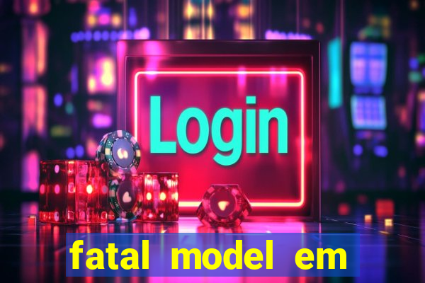 fatal model em cruz das almas